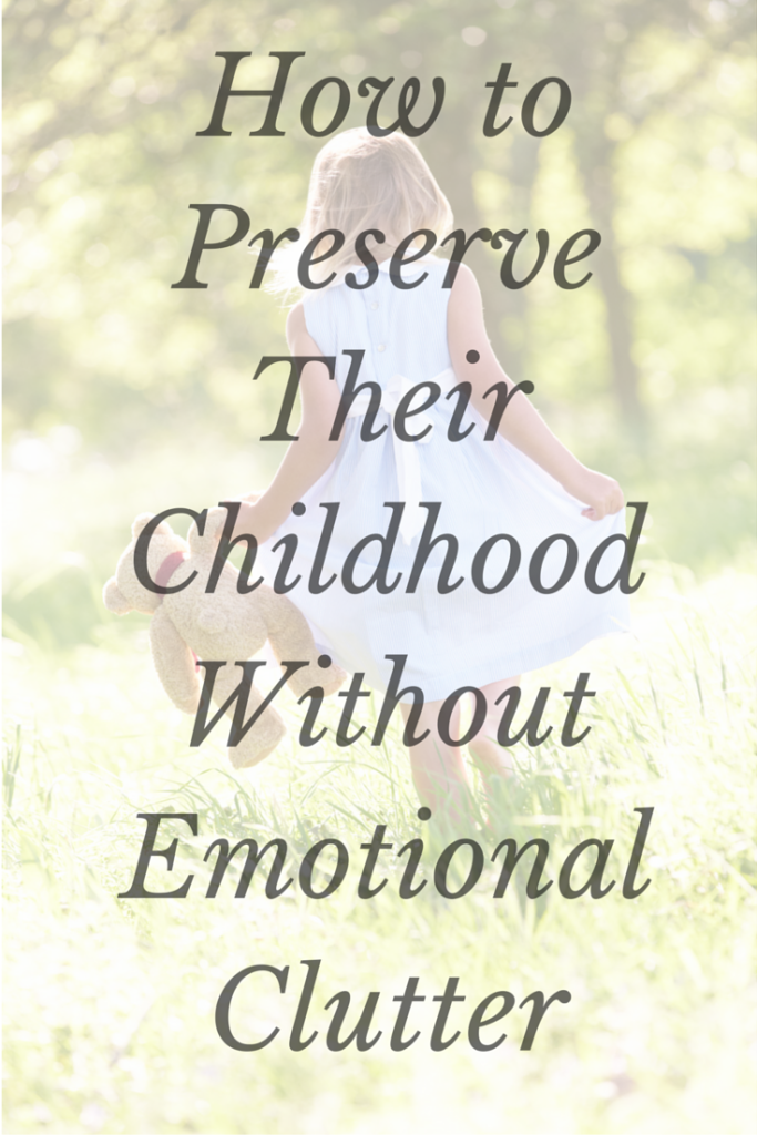 How to Preserve Their Childhood Without Creating Emotional Clutter