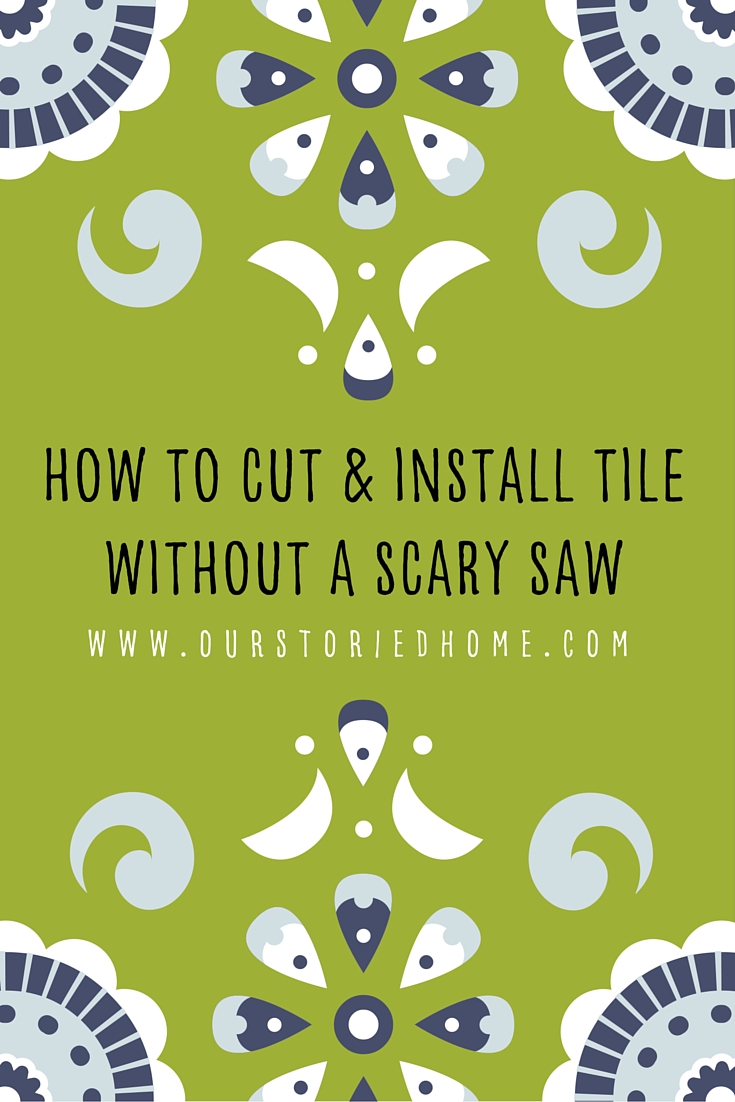 how to cut & install tilewithout a scary saw